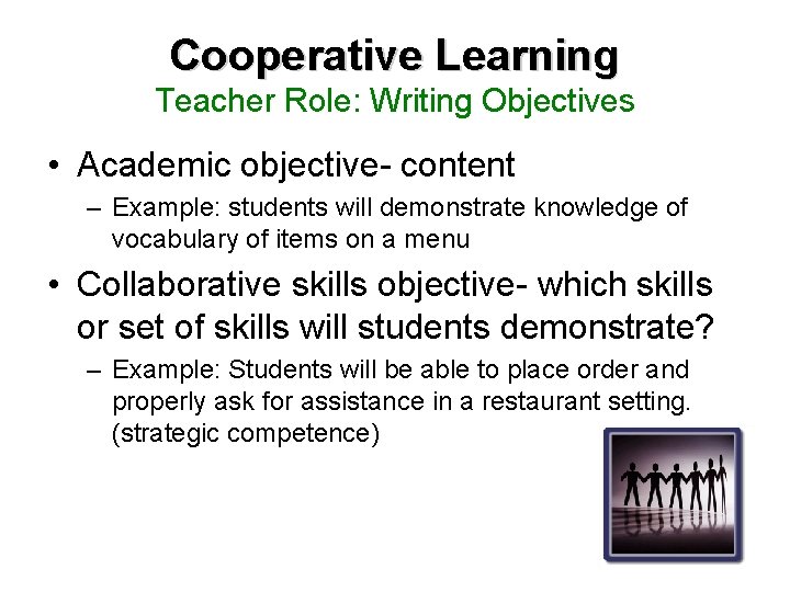 Cooperative Learning Teacher Role: Writing Objectives • Academic objective- content – Example: students will