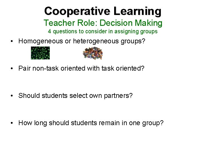 Cooperative Learning Teacher Role: Decision Making 4 questions to consider in assigning groups •