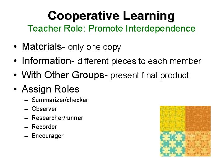 Cooperative Learning Teacher Role: Promote Interdependence • • Materials- only one copy Information- different