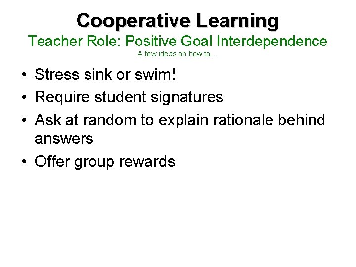 Cooperative Learning Teacher Role: Positive Goal Interdependence A few ideas on how to… •
