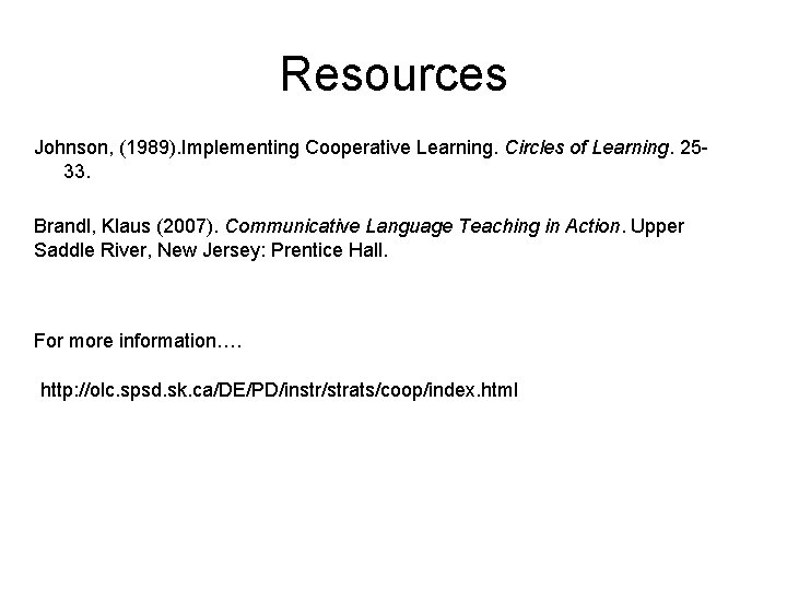 Resources Johnson, (1989). Implementing Cooperative Learning. Circles of Learning. 2533. Brandl, Klaus (2007). Communicative