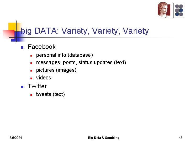 big DATA: Variety, Variety n Facebook n n n Twitter n 6/9/2021 personal info