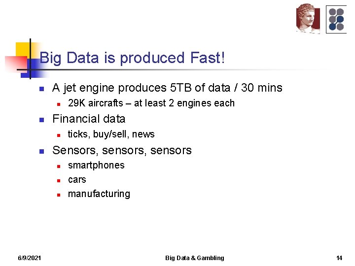 Big Data is produced Fast! n A jet engine produces 5 TB of data