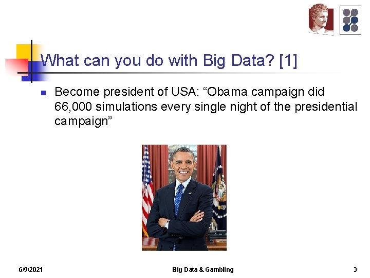 What can you do with Big Data? [1] n 6/9/2021 Become president of USA: