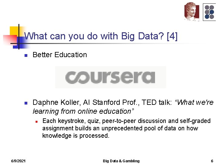 What can you do with Big Data? [4] n n Better Education Daphne Koller,
