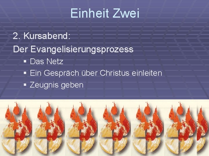 Einheit Zwei 2. Kursabend: Der Evangelisierungsprozess § Das Netz § Ein Gespräch über Christus