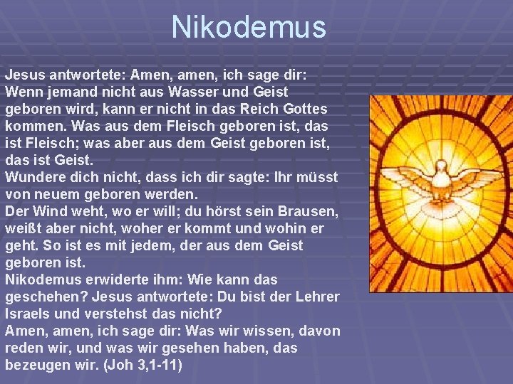 Nikodemus Jesus antwortete: Amen, amen, ich sage dir: Wenn jemand nicht aus Wasser und