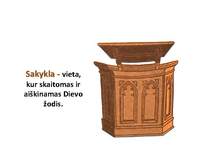 Sakykla - vieta, kur skaitomas ir aiškinamas Dievo žodis. 
