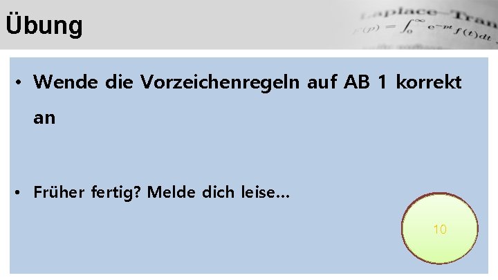 Übung • Wende die Vorzeichenregeln auf AB 1 korrekt an • Früher fertig? Melde