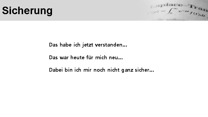 Sicherung Das habe ich jetzt verstanden… Das war heute für mich neu… Dabei bin