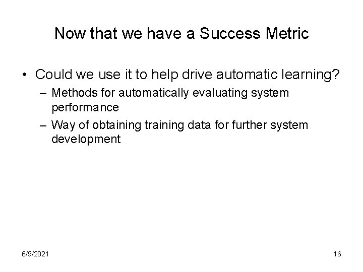 Now that we have a Success Metric • Could we use it to help