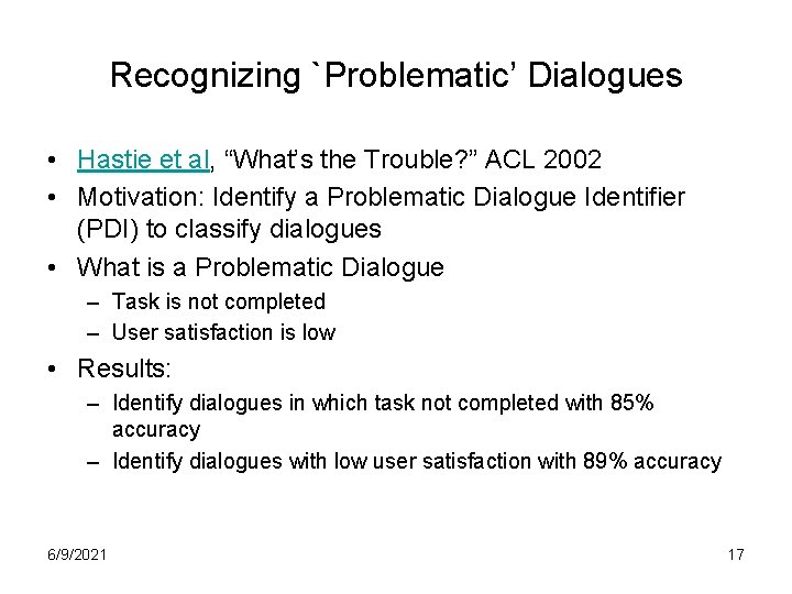 Recognizing `Problematic’ Dialogues • Hastie et al, “What’s the Trouble? ” ACL 2002 •