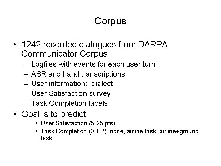 Corpus • 1242 recorded dialogues from DARPA Communicator Corpus – – – Logfiles with