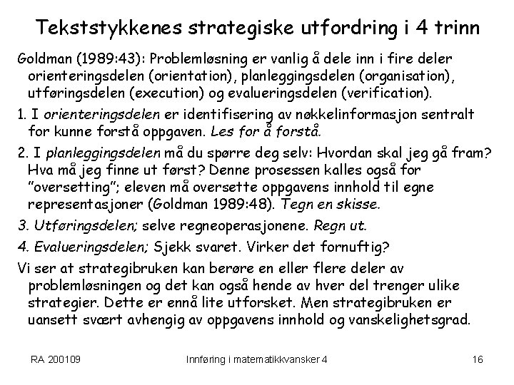 Tekststykkenes strategiske utfordring i 4 trinn Goldman (1989: 43): Problemløsning er vanlig å dele