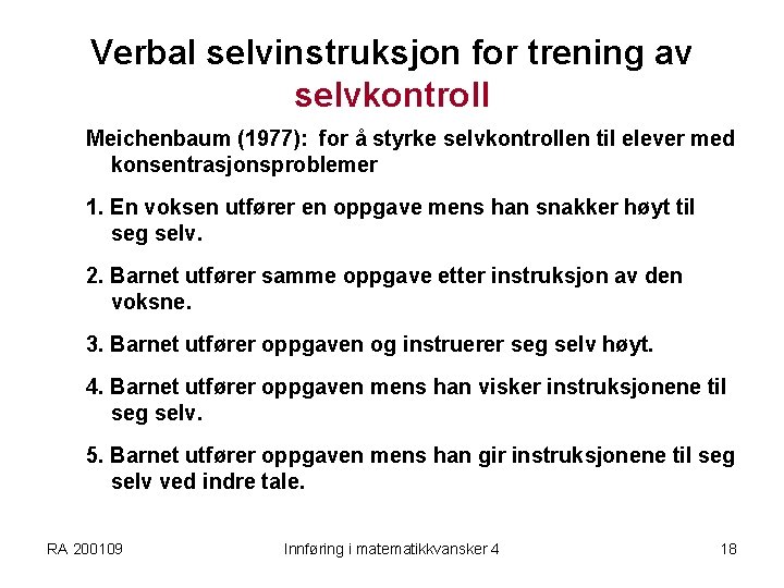 Verbal selvinstruksjon for trening av selvkontroll Meichenbaum (1977): for å styrke selvkontrollen til elever