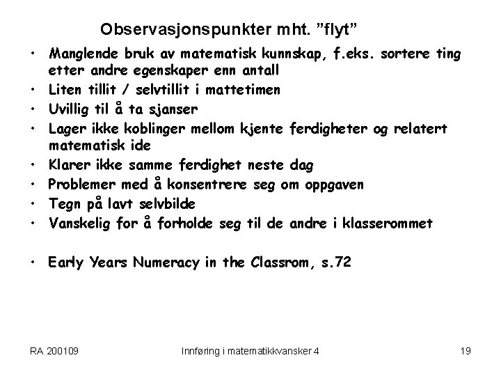 Observasjonspunkter mht. ”flyt” • Manglende bruk av matematisk kunnskap, f. eks. sortere ting etter