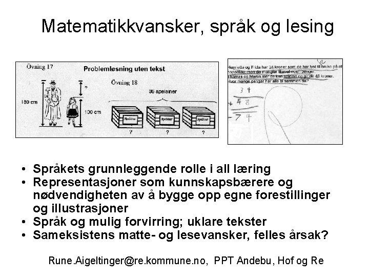 Matematikkvansker, språk og lesing • Språkets grunnleggende rolle i all læring • Representasjoner som