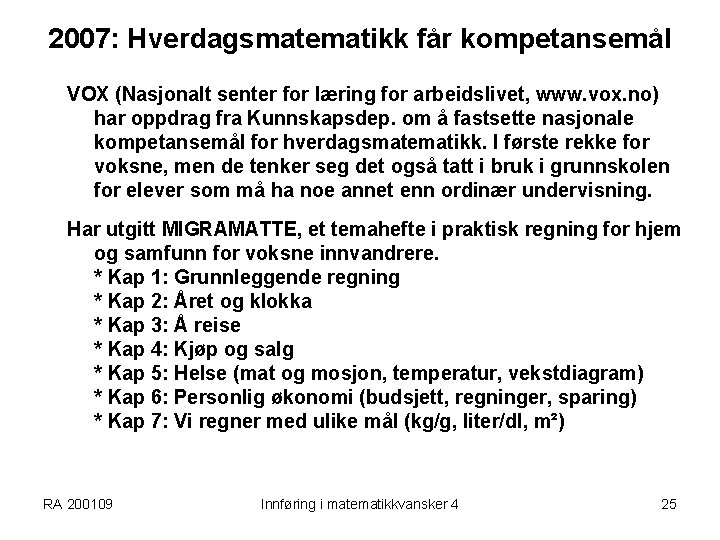 2007: Hverdagsmatematikk får kompetansemål VOX (Nasjonalt senter for læring for arbeidslivet, www. vox. no)