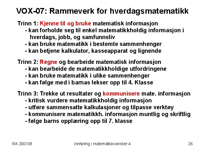 VOX-07: Rammeverk for hverdagsmatematikk Trinn 1: Kjenne til og bruke matematisk informasjon - kan