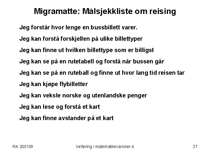 Migramatte: Målsjekkliste om reising Jeg forstår hvor lenge en bussbillett varer. Jeg kan forstå