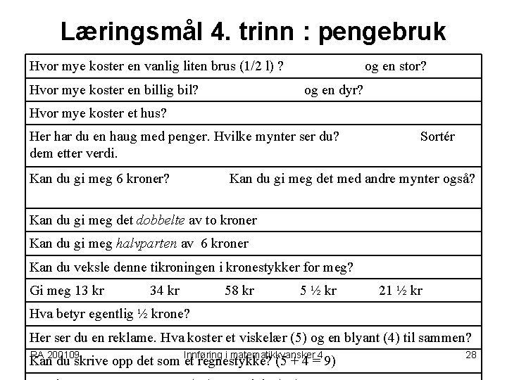 Læringsmål 4. trinn : pengebruk Hvor mye koster en vanlig liten brus (1/2 l)