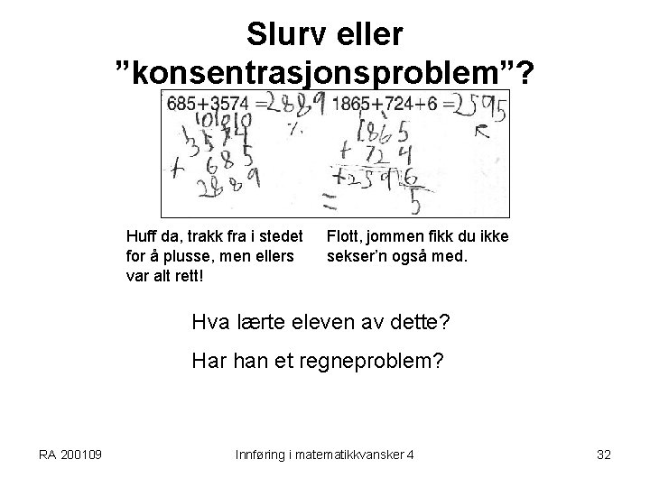 Slurv eller ”konsentrasjonsproblem”? Huff da, trakk fra i stedet for å plusse, men ellers