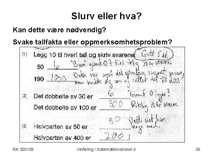 Slurv eller hva? Kan dette være nødvendig? Svake tallfakta eller oppmerksomhetsproblem? RA 200109 Innføring