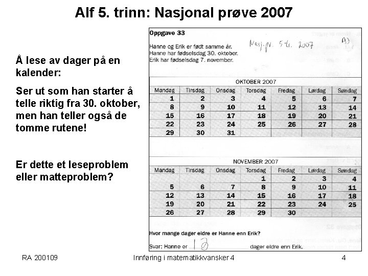Alf 5. trinn: Nasjonal prøve 2007 Å lese av dager på en kalender: Ser