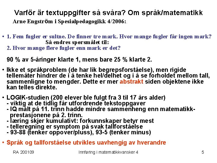 Varför är textuppgifter så svåra? Om språk/matematikk Arne Engström i Spesialpedagogikk 4/2006: . •