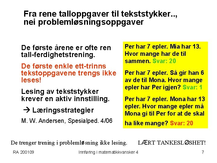 Fra rene talloppgaver til tekststykker. . , nei problemløsningsoppgaver De første årene er ofte