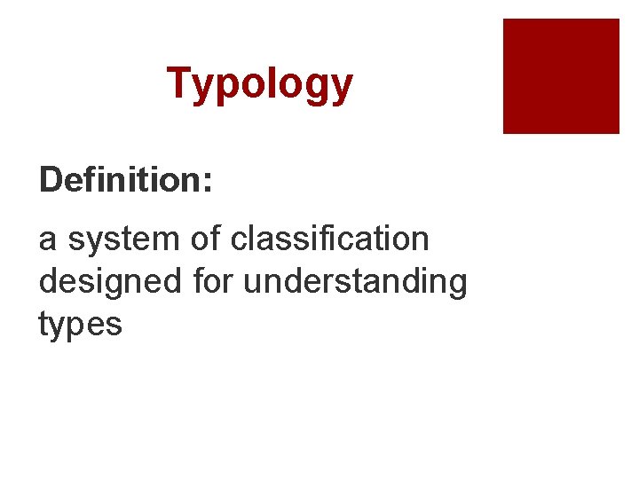Typology Definition: a system of classification designed for understanding types 