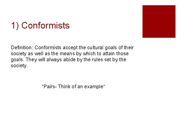 1) Conformists Definition: Conformists accept the cultural goals of their society as well as