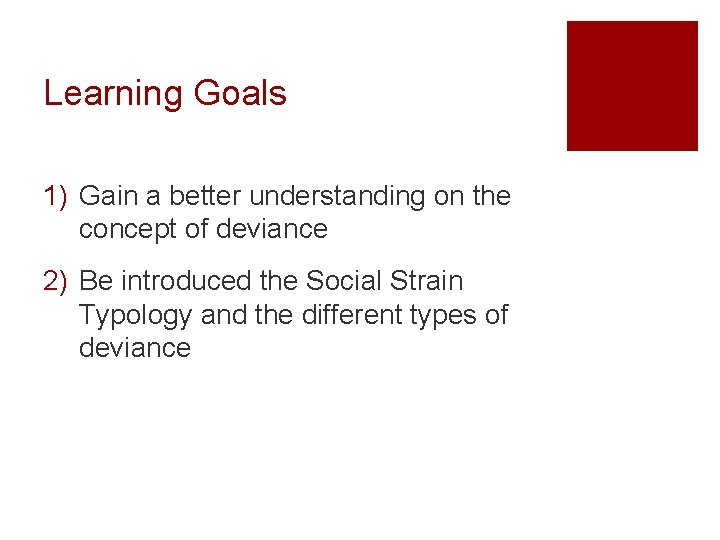 Learning Goals 1) Gain a better understanding on the concept of deviance 2) Be