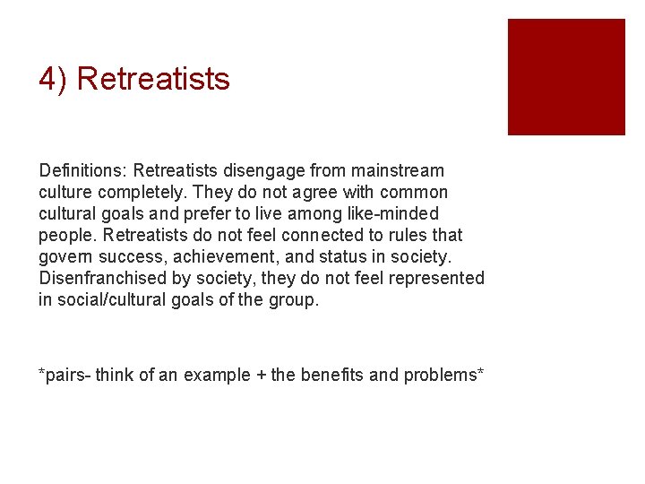 4) Retreatists Definitions: Retreatists disengage from mainstream culture completely. They do not agree with