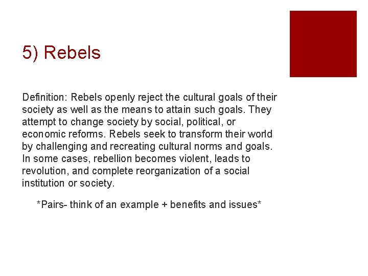 5) Rebels Definition: Rebels openly reject the cultural goals of their society as well