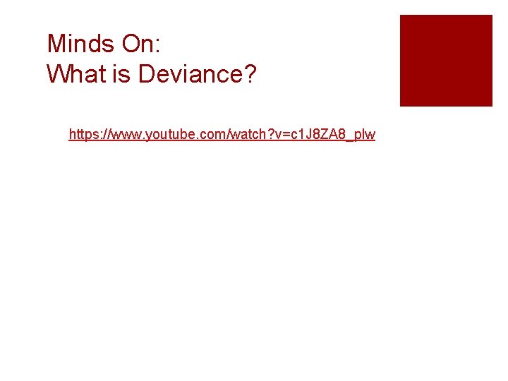 Minds On: What is Deviance? https: //www. youtube. com/watch? v=c 1 J 8 ZA