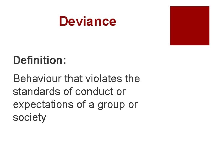 Deviance Definition: Behaviour that violates the standards of conduct or expectations of a group
