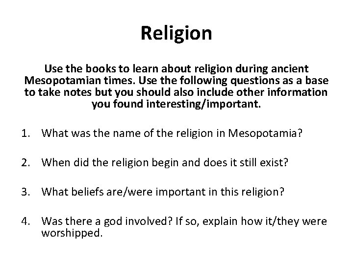 Religion Use the books to learn about religion during ancient Mesopotamian times. Use the