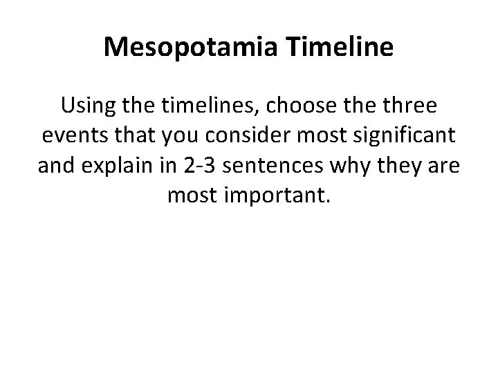 Mesopotamia Timeline Using the timelines, choose three events that you consider most significant and