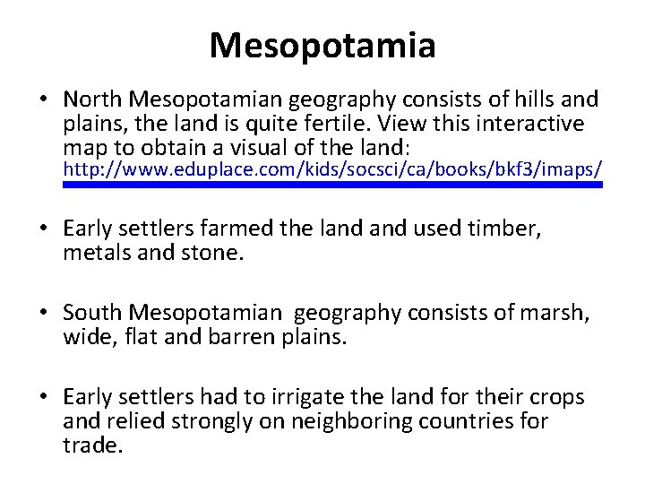 Mesopotamia • North Mesopotamian geography consists of hills and plains, the land is quite