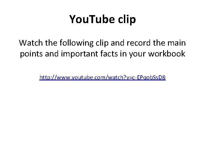 You. Tube clip Watch the following clip and record the main points and important