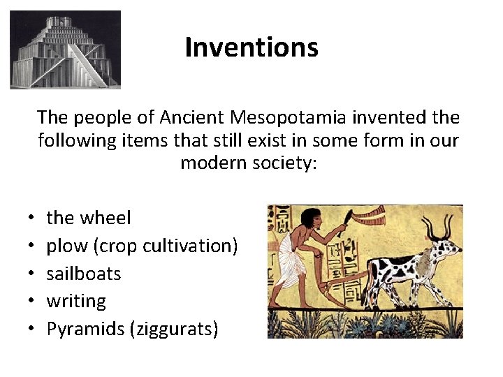 Inventions The people of Ancient Mesopotamia invented the following items that still exist in