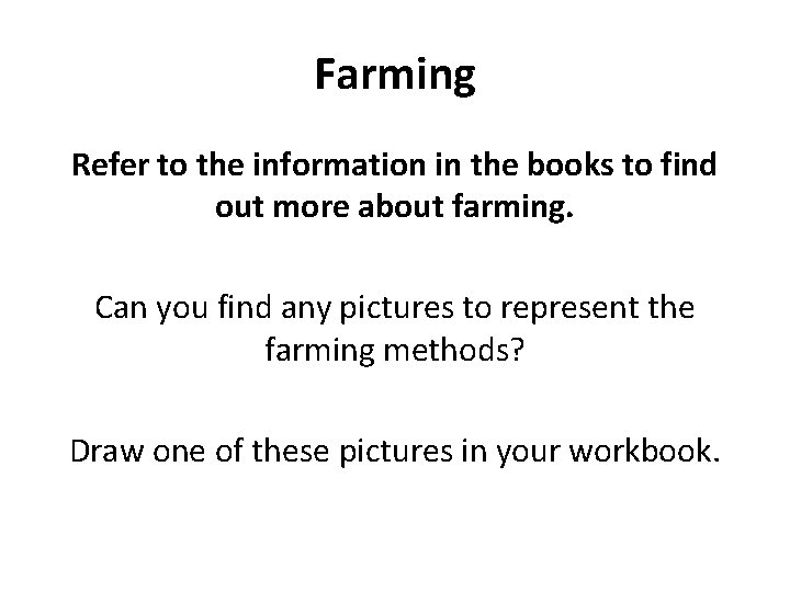 Farming Refer to the information in the books to find out more about farming.