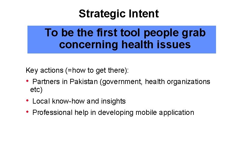 Strategic Intent To be the first tool people grab concerning health issues Key actions