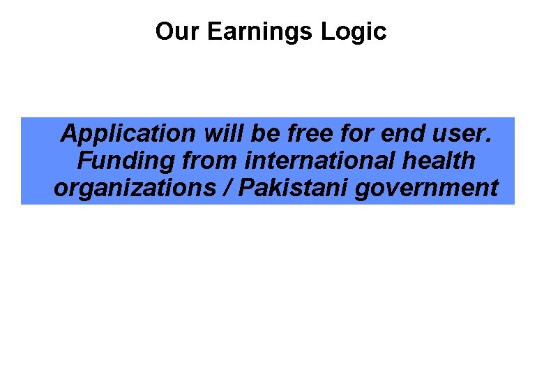 Our Earnings Logic Application will be free for end user. Funding from international health