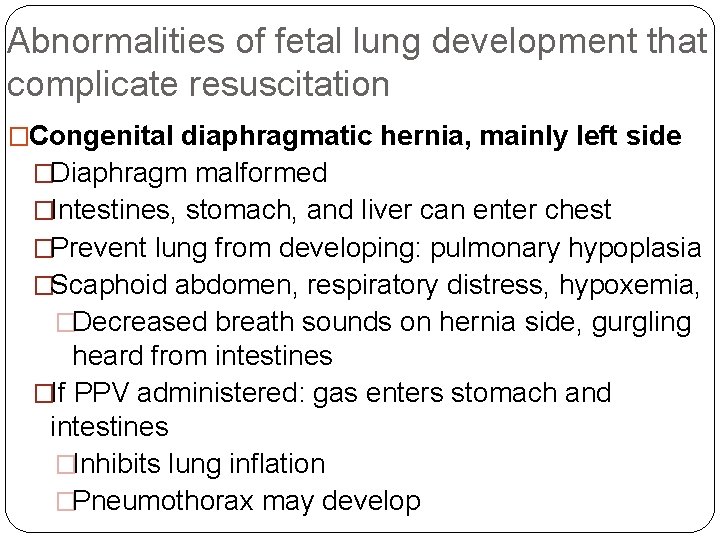 Abnormalities of fetal lung development that complicate resuscitation �Congenital diaphragmatic hernia, mainly left side
