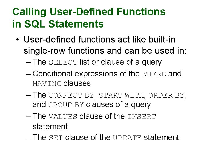 Calling User-Defined Functions in SQL Statements • User-defined functions act like built-in single-row functions Calling User-Defined Functions in SQL Statements • User-defined functions act like built-in single-row functions