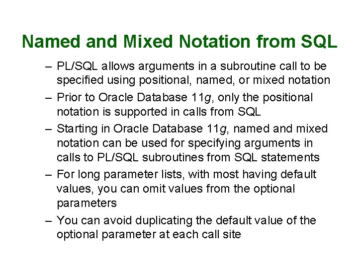 Named and Mixed Notation from SQL – PL/SQL allows arguments in a subroutine call Named and Mixed Notation from SQL – PL/SQL allows arguments in a subroutine call