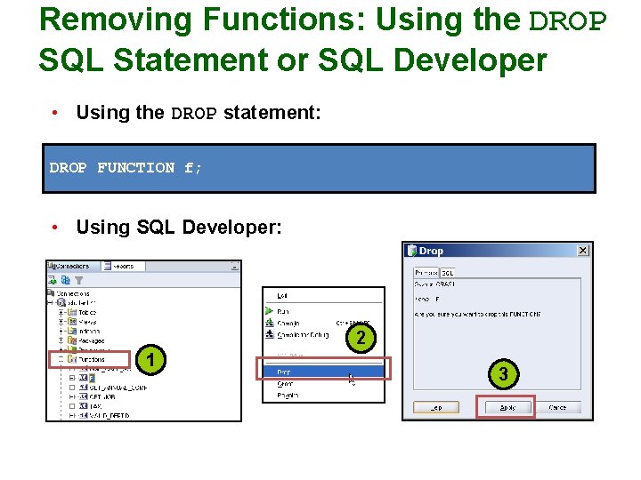 Removing Functions: Using the DROP SQL Statement or SQL Developer • Using the DROP Removing Functions: Using the DROP SQL Statement or SQL Developer • Using the DROP