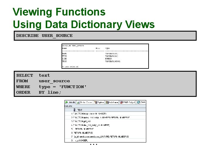 Viewing Functions Using Data Dictionary Views DESCRIBE USER_SOURCE SELECT FROM WHERE ORDER text user_source Viewing Functions Using Data Dictionary Views DESCRIBE USER_SOURCE SELECT FROM WHERE ORDER text user_source